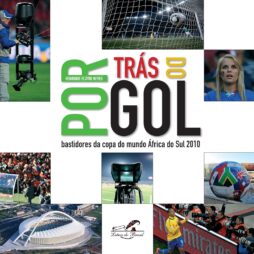 POR TRÁS DO GOL — BASTIDORES FOTOGRÁFICO DA COPA DA ÁFRICA DO SUL 2010