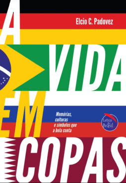 A Vida em Copas - Memórias, culturas e símbolos que a bola conta
