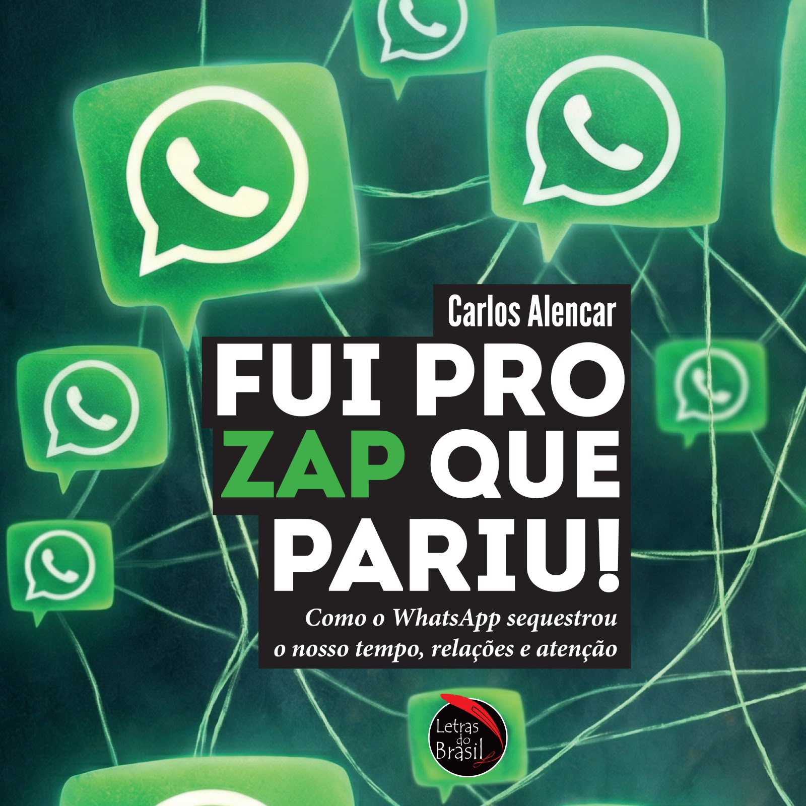 Fui pro zap que pariu! – Como o Whatsapp sequestrou o nosso tempo, relações e atenção